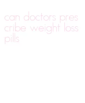 can doctors prescribe weight loss pills