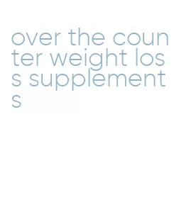 over the counter weight loss supplements