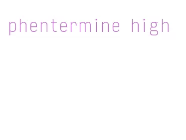 phentermine high