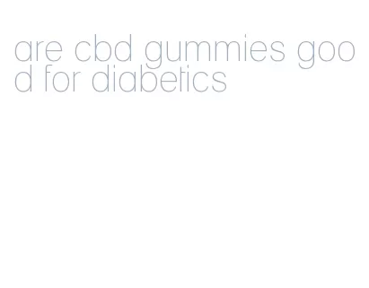 are cbd gummies good for diabetics