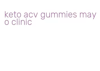 keto acv gummies mayo clinic