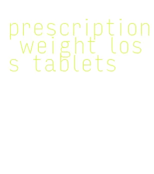 prescription weight loss tablets