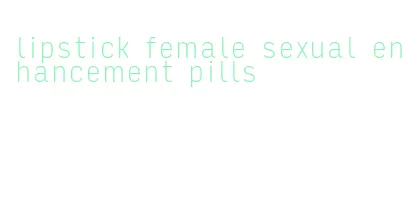 lipstick female sexual enhancement pills