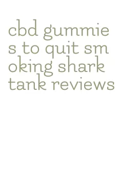 cbd gummies to quit smoking shark tank reviews