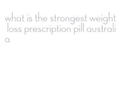 what is the strongest weight loss prescription pill australia