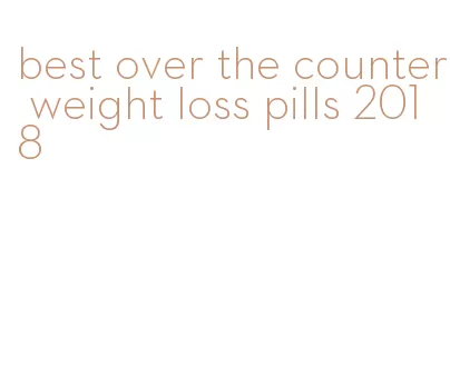 best over the counter weight loss pills 2018