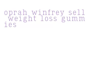 oprah winfrey sell weight loss gummies