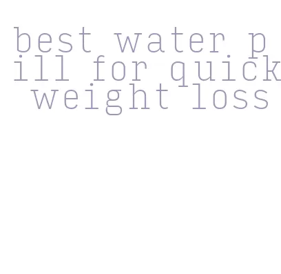 best water pill for quick weight loss