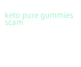 keto pure gummies scam