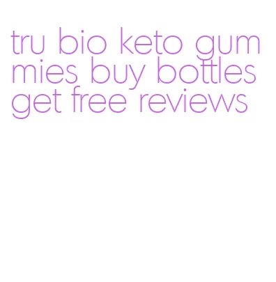 tru bio keto gummies buy bottles get free reviews