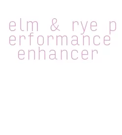 elm & rye performance enhancer