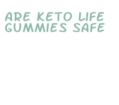 are keto life gummies safe