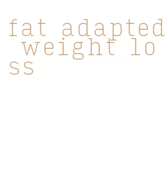 fat adapted weight loss