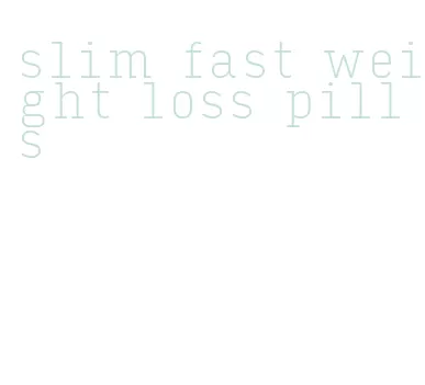 slim fast weight loss pills