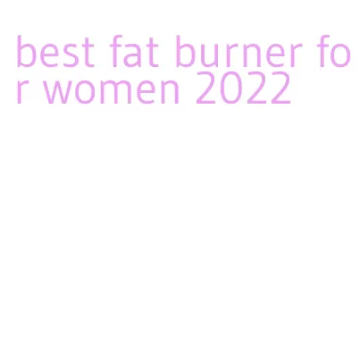 best fat burner for women 2022