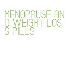 menopause and weight loss pills