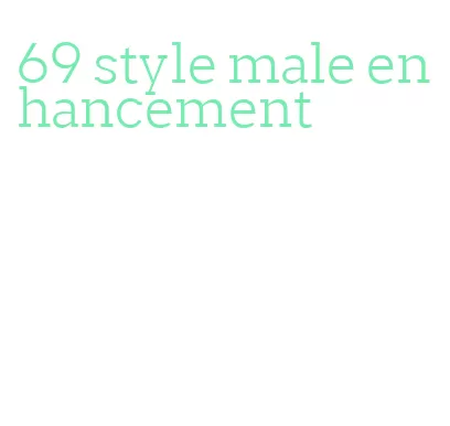 69 style male enhancement