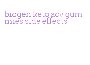 biogen keto acv gummies side effects