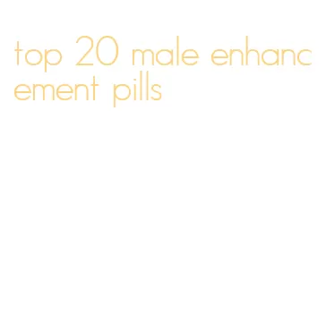 top 20 male enhancement pills