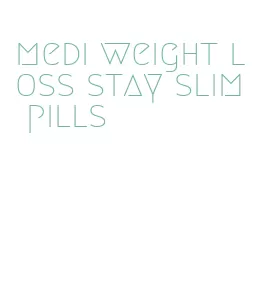 medi weight loss stay slim pills