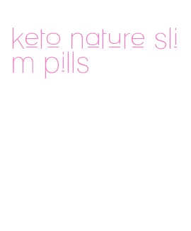 keto nature slim pills