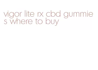 vigor lite rx cbd gummies where to buy