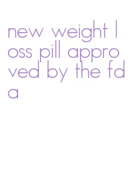 new weight loss pill approved by the fda