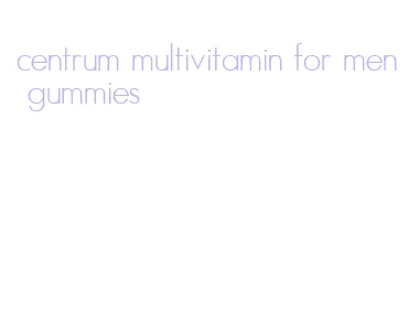 centrum multivitamin for men gummies