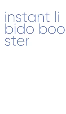 instant libido booster