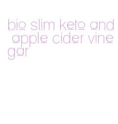 bio slim keto and apple cider vinegar