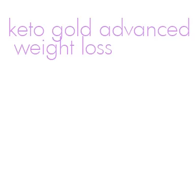 keto gold advanced weight loss