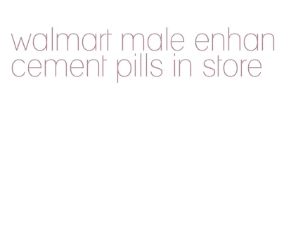 walmart male enhancement pills in store