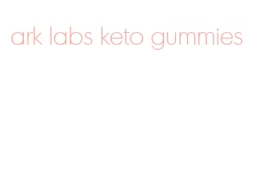 ark labs keto gummies