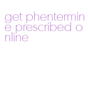 get phentermine prescribed online