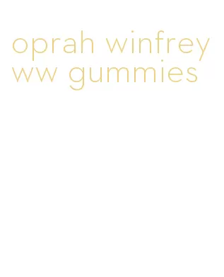 oprah winfrey ww gummies