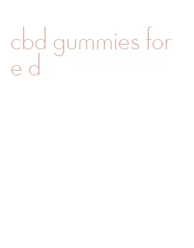 cbd gummies for e d