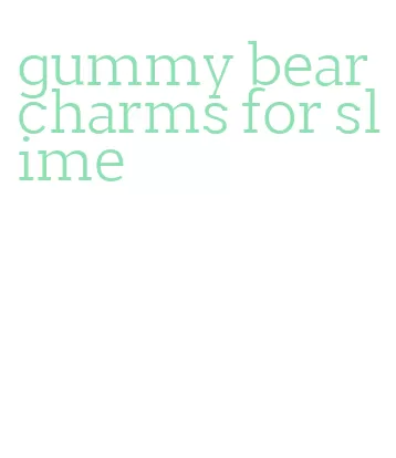 gummy bear charms for slime