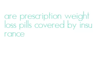 are prescription weight loss pills covered by insurance