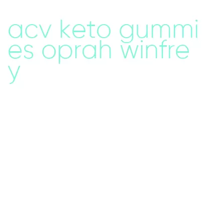 acv keto gummies oprah winfrey