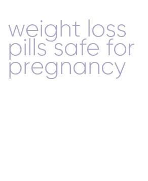 weight loss pills safe for pregnancy