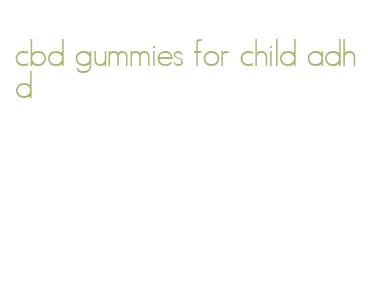 cbd gummies for child adhd