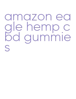 amazon eagle hemp cbd gummies