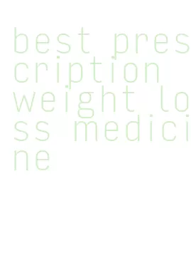 best prescription weight loss medicine