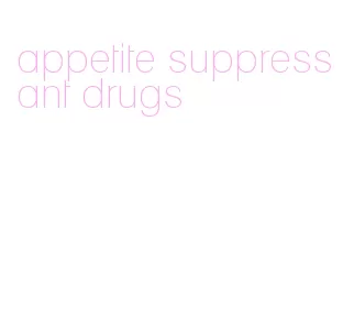 appetite suppressant drugs