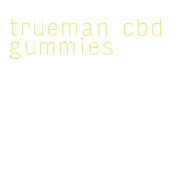 trueman cbd gummies