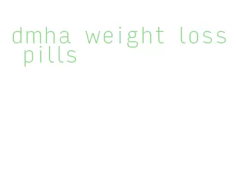 dmha weight loss pills