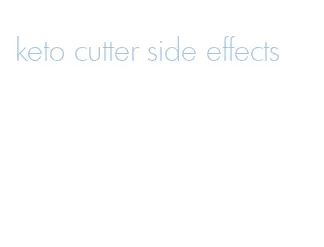 keto cutter side effects