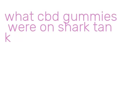 what cbd gummies were on shark tank