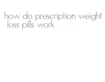 how do prescription weight loss pills work