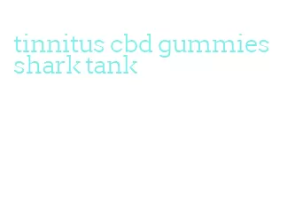 tinnitus cbd gummies shark tank